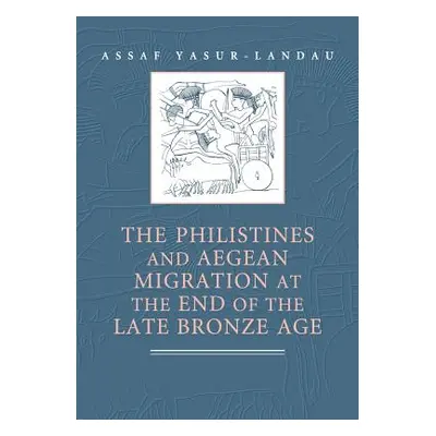 "The Philistines and Aegean Migration at the End of the Late Bronze Age" - "" ("Yasur-Landau Ass