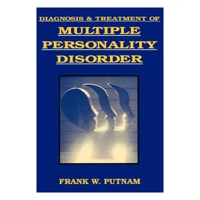 "Diagnosis and Treatment of Multiple Personality Disorder" - "" ("Putnam Frank W.")