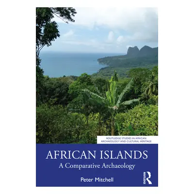 "African Islands: A Comparative Archaeology" - "" ("Mitchell Peter")