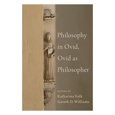 "Philosophy in Ovid, Ovid as Philosopher" - "" ("Williams Gareth")