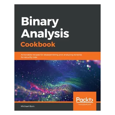 "Binary Analysis Cookbook" - "" ("Born Michael")