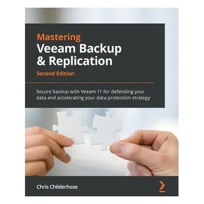 "Mastering Veeam Backup & Replication - Second Edition: Secure backup with Veeam 11 for defendin