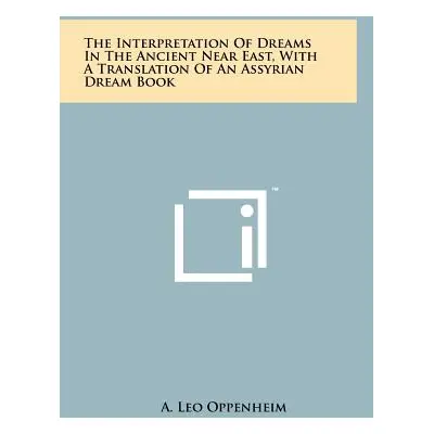 "The Interpretation Of Dreams In The Ancient Near East, With A Translation Of An Assyrian Dream 