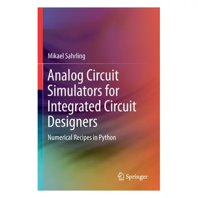 "Analog Circuit Simulators for Integrated Circuit Designers: Numerical Recipes in Python" - "" (