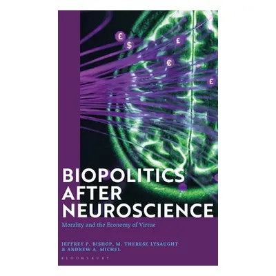 "Biopolitics After Neuroscience: Morality and the Economy of Virtue" - "" ("Bishop Jeffrey P.")