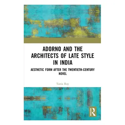 "Adorno and the Architects of Late Style in India: Aesthetic Form after the Twentieth-century No