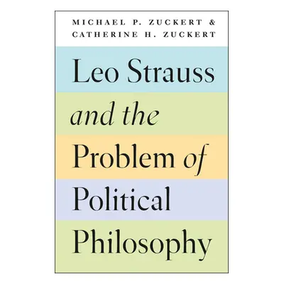 "Leo Strauss and the Problem of Political Philosophy" - "" ("Zuckert Michael P.")