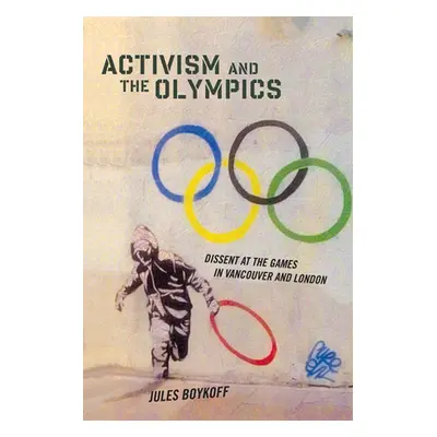 "Activism and the Olympics: Dissent at the Games in Vancouver and London" - "" ("Boykoff Jules")