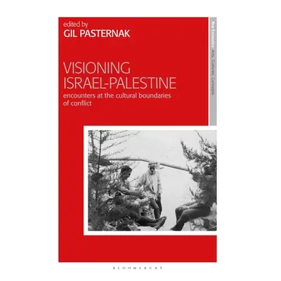 "Visioning Israel-Palestine: Encounters at the Cultural Boundaries of Conflict" - "" ("Pasternak