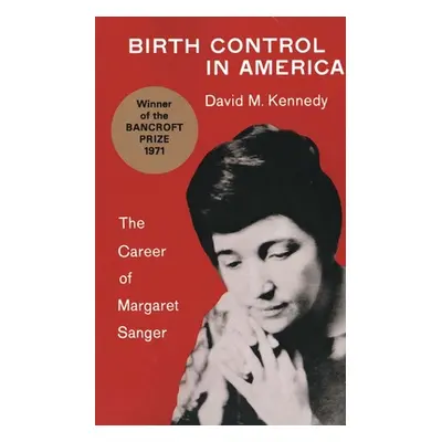 "Birth Control in America" - "" ("Kennedy David M.")