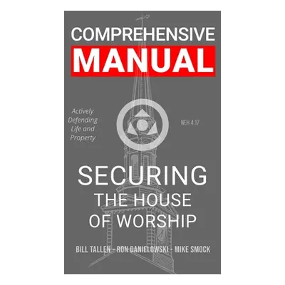 "Securing the House of Worship - Comprehensive Manual: Developing the Church Security Team" - ""