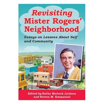 "Revisiting Mister Rogers' Neighborhood: Essays on Lessons About Self and Community" - "" ("Jack