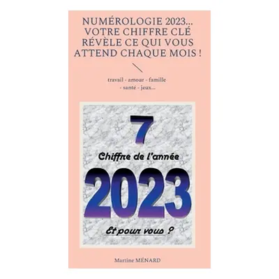 "Numrologie 2023... Votre chiffre CL rvle ce qui vous attend chaque mois !: travail - amour - fa