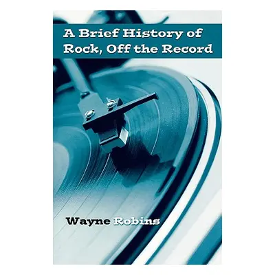 "A Brief History of Rock, Off the Record" - "" ("Robins Wayne")