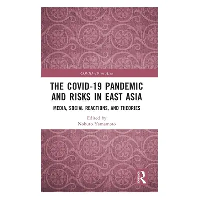 "The COVID-19 Pandemic and Risks in East Asia: Media, Social Reactions, and Theories" - "" ("Yam