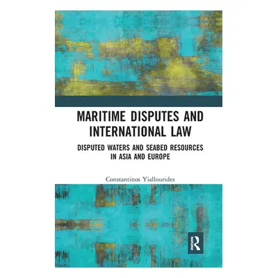 "Maritime Disputes and International Law: Disputed Waters and Seabed Resources in Asia and Europ