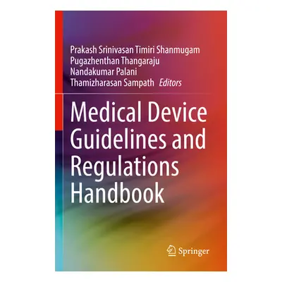 "Medical Device Guidelines and Regulations Handbook" - "" ("Timiri Shanmugam Prakash Srinivasan"