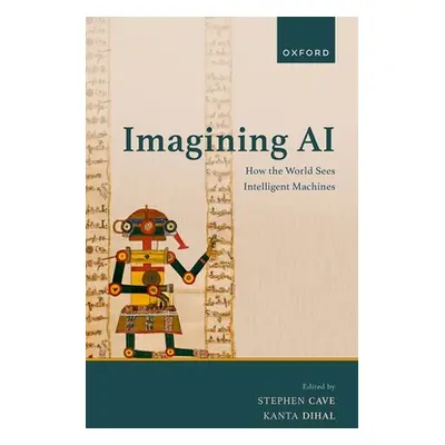 "Imagining AI: How the World Sees Intelligent Machines" - "" ("Cave Stephen")