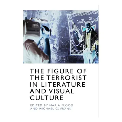 "The Figure of the Terrorist in Literature and Visual Culture" - "" ("Flood Maria")