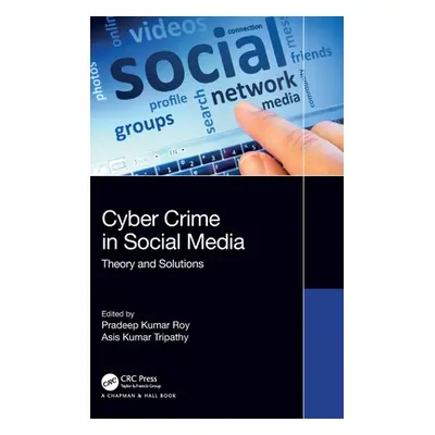 "Cybercrime in Social Media: Theory and Solutions" - "" ("Roy Pradeep Kumar")