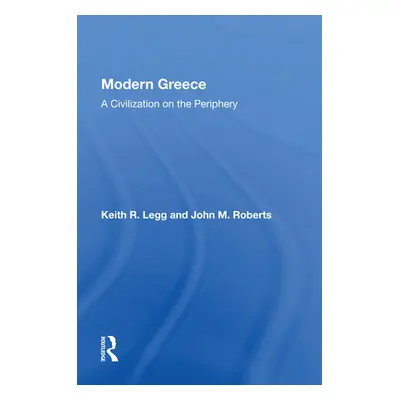 "Modern Greece" - "A Civilization On The Periphery" ("Legg Keith R")