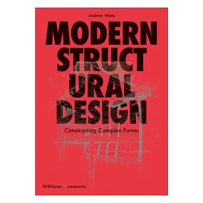 "Modern Structural Design: Constructing Complex Forms" - "" ("Watts Andrew")