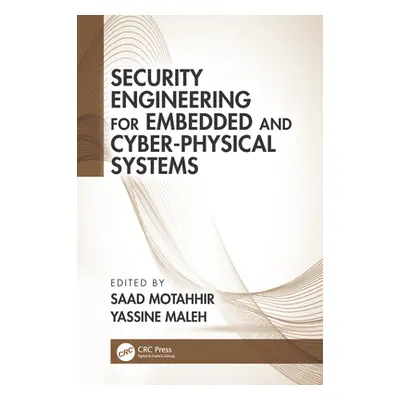 "Security Engineering for Embedded and Cyber-Physical Systems" - "" ("Motahhir Saad")