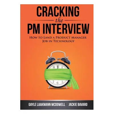 Cracking the PM Interview: How to Land a Product Manager Job in Technology (McDowell Gayle Laakm