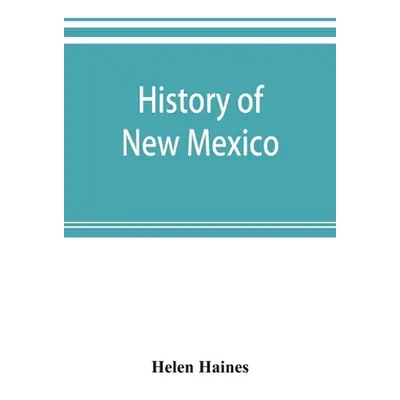 "History of New Mexico: from the Spanish conquest to the present time, 1530-1890: with portraits