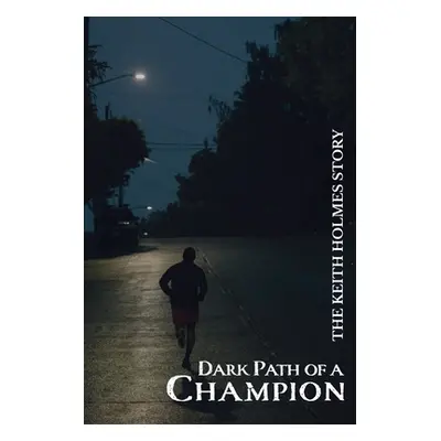 "Dark Path of a Champion" - "" ("Holmes Keith")