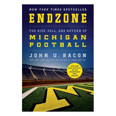 "Endzone: The Rise, Fall, and Return of Michigan Football" - "" ("Bacon John U.")