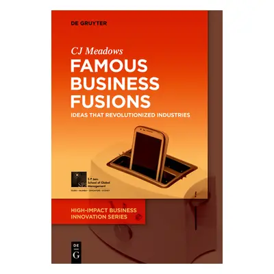 "Famous Business Fusions: Ideas That Revolutionized Industries" - "" ("Meadows Cj")