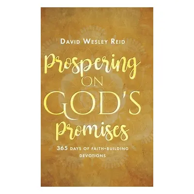 "Prospering On God's Promises: 365 Days of Faith-Building Devotions" - "" ("Reid David Wesley")