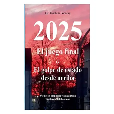 "2025 - El juego final: o El golpe de estado desde arriba" - "" ("Sonntag Joachim")