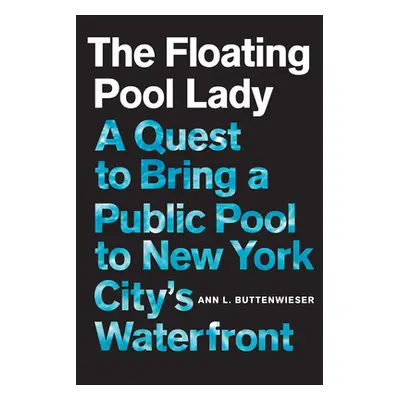 "The Floating Pool Lady: A Quest to Bring a Public Pool to New York City's Waterfront" - "" ("Bu