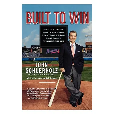 "Built to Win: Inside Stories and Leadership Strategies from Baseball's Winningest General Manag