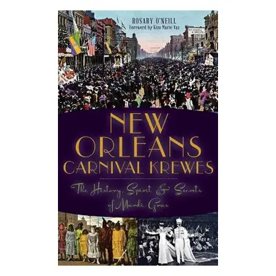 "New Orleans Carnival Krewes: The History, Spirit & Secrets of Mardi Gras" - "" ("O'Neill Rosary