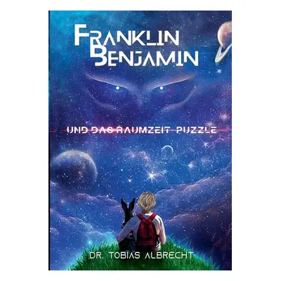 "Franklin Benjamin Und Das Raumzeit-Puzzle" - "" ("Albrecht Tobias")