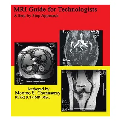 "MRI Guide for Technologists: A Step by Step Approach" - "" ("Chunasamy Mootoo S.")