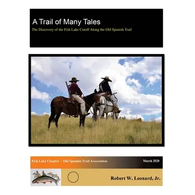 "A Trail of Many Tales: The Discovery of the Fish Lake Cutoff Along the Old Spanish Trail" - "" 