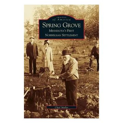 "Spring Grove: Minnesota's First Norwegian Settlement" - "" ("Muller Chad")