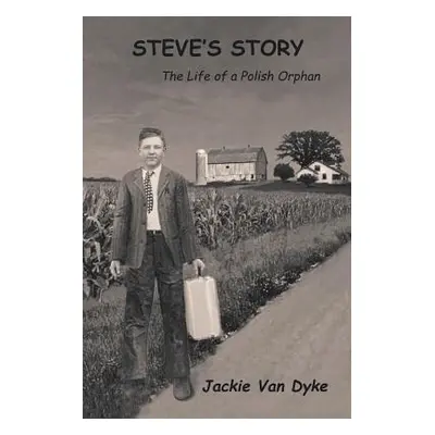 "Steve's Story: The Life of a Polish Orphan" - "" ("Van Dyke Jackie")