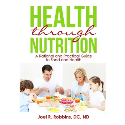 "Health through Nutrition: A Rational and Practical Guide to Food and Health" - "" ("Robbins DC 