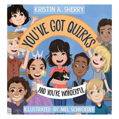 "You've Got Quirks: And You're Wonderful!" - "" ("Sherry Kristin A.")