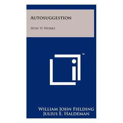 "Autosuggestion: How It Works" - "" ("Fielding William John")