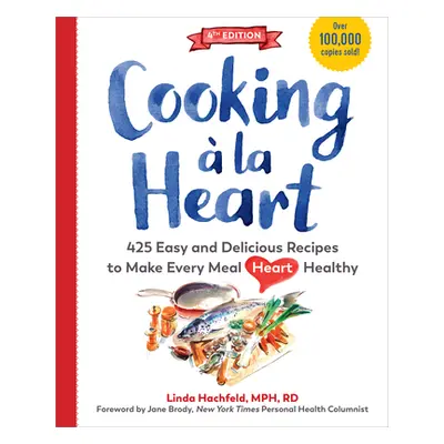 "Cooking La Heart, Fourth Edition: 500 Easy and Delicious Recipes for Heart-Conscious, Healthy 