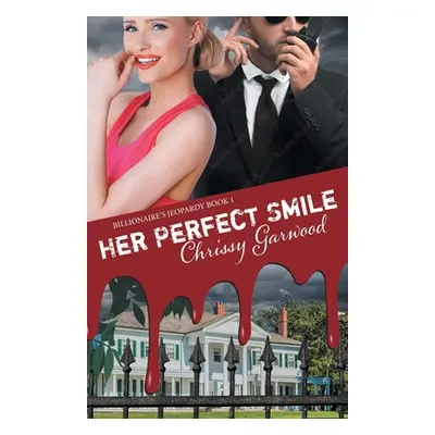 "Her Perfect Smile: Billionaire's Jeopardy Book 1" - "" ("Garwood Chrissy")