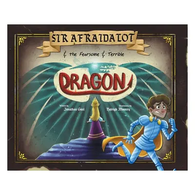 "Sir Afraidalot and the Fearsome and Terrible Dragon" - "" ("Gaul Jonathan")