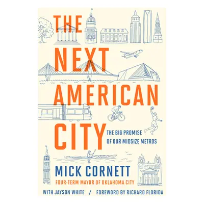 "The Next American City: The Big Promise of Our Midsize Metros" - "" ("Cornett Mick")