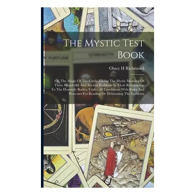 "The Mystic Test Book; Or, The Magic Of The Cards. Giving The Mystic Meaning Of These Wonderful 